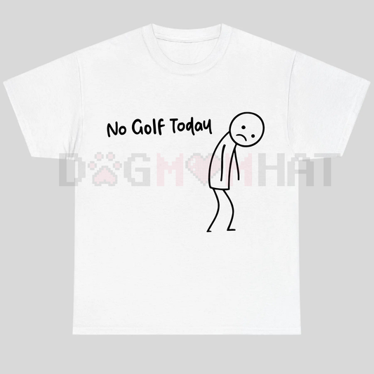 "No Golf Today" Funny Golf Lover Tee – Sarcastic Golfer Humor Shirt